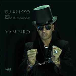 DJ Khikko Feat Neon El Emperador - Vampiro Album