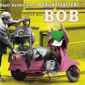 Pauli Hanhiniemen Perunateatteri - Appelle-moi BOB Album
