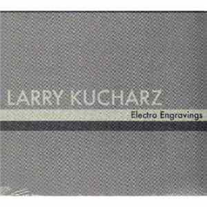 Larry Kucharz - Electro Engravings Album