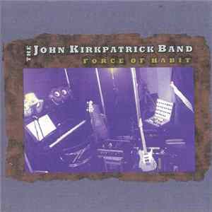 The John Kirkpatrick Band - Force Of Habit Album
