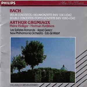 Bach - Arthur Grumiaux • Heinz Holliger • Herman Krebbers • Les Solistes Romands • Arpad Gerecz • New Philharmonia Orchestra • Edo de Waart - Violin Concertos • Violinkonzerte BWV 1041 • 1042 / Double Concertos • Doppelkonzerte BWV 1060 • 1043 Album