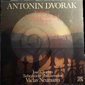 Dvorak - Josef Chuchro with Václav Neumann cond. The Czech Philharmonic Orchestra - Konzert Für Violoncello Und Orchester H Moll Op. 104 Album