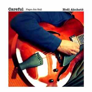 Noël Akchoté - Careful (Plays Jim Hall) Album