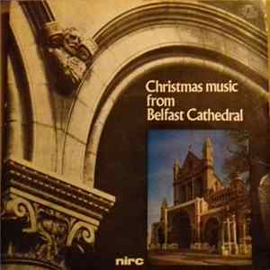Belfast Cathedral Choir, Harry Grindle, Edwin Gray - Christmas Music From Belfast Cathedral Album