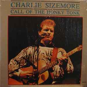Charlie Sizemore - Call Of The Honky Tonk Album