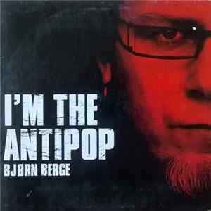 Bjørn Berge - I'm The Antipop Album