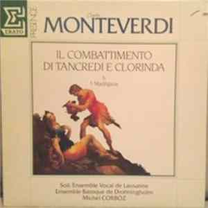 Claudio Monteverdi - Soli, Ensemble Vocal De Lausanne, Ensemble Baroque De Drottningholm, Michel Corboz - Il Combattimento Di Tancredi E Clorinda & 5 Madrigaux Album