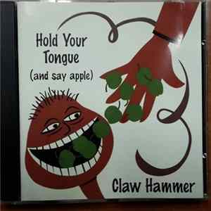 Claw Hammer - Hold Your Tongue (And Say Apple) Album