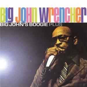 Big John Wrencher - Big John's Boogie Plus Album