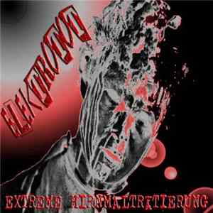 Elektrotot - Extreme Hirnmaltretierung Album