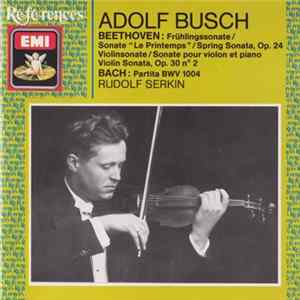 Beethoven / Bach, Adolf Busch, Rudolf Serkin - Frühlingssonate, Op. 24/ Violinsonate Op. 30, no.2/ Partita BWV 1004 Album