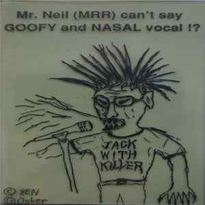 Jack With Killer - Mr. Neil (MRR) Can`t Say GOOFY And NASAL Vocal !? Album