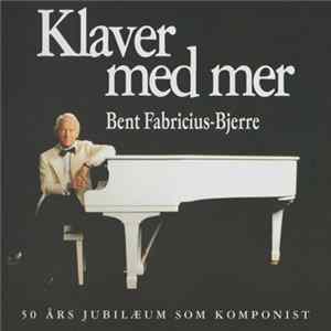 Bent Fabricius-Bjerre - Klaver Med Mer - 50 Års Jubilæum Som Komponist Album