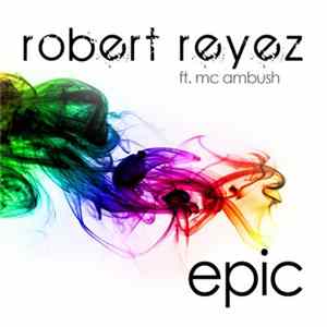 Robert Reyez ft. MC Ambush - Epic Album