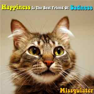 Missqulater - Happiness Is The Best Friend Of Sadness Album