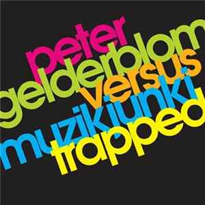 Peter Gelderblom vs. Muzikjunki - Trapped Album