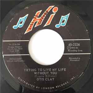 Otis Clay - Trying To Live My Life Without You / Let Me Be The One Album