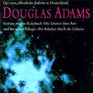 Douglas Adams - Liest Aus Seinem Reisebuch "Die Letzten Ihrer Art" Und Aus Seiner Trilogie "Per Anhalter Durch Die Galaxis" Album