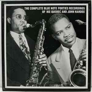 Ike Quebec And John Hardee - The Complete Blue Note Forties Recordings Of Ike Quebec And John Hardee Album