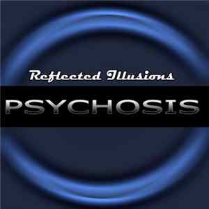 Reflected Illusions - Psychosis Album