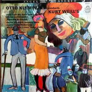 Otto Klemperer Conducts Kurt Weill, Johan Strauss - Kurt Weill's Suite From The Threepenny Opera (Dreigroschenmusik) / Vienna Life Waltz / Emperor Waltz / Overture: Die Fledermaus / And Klemperer's Own Merry Waltz Album