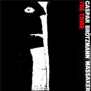 Caspar Brötzmann Massaker - The Tribe Album