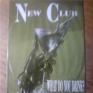 New Club - What Do You Drink ? Album