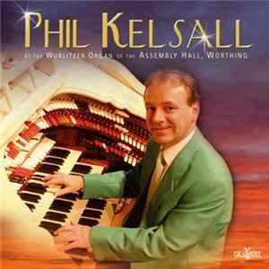 Phil Kelsall - At The Wurlitzer Organ Of The Assembly Hall, Worthing Album