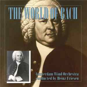 Amsterdam Wind Orchestra, Heinz Friesen - The World Of Bach Album