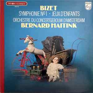 Bizet - Orchestre Du Concertgebouw D'Amsterdam, Bernard Haitink - Symphonie N° 1 - Jeux D' Enfants Album
