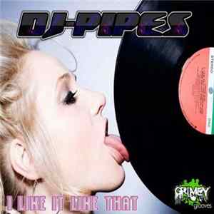 DJ-Pipes - I Like It Like That Album