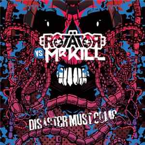 Rotator Vs Mr Kill - Disaster Must Come Album