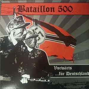Bataillon 500 - Vorwärts ...Für Deutschland Album