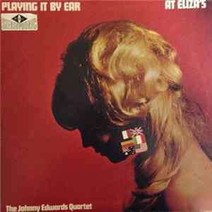 The Johnny Edwards Quartet - Playing It By Ear At Eliza's Album