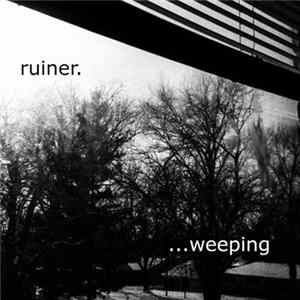ruiner. / ...weeping - ruiner. / ...weeping Split Album