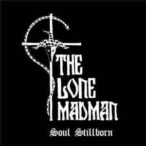 The Lone Madman - Soul Stillborn Album