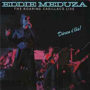 Eddie Meduza & The Roarin' Cadillacs - Eddie Meduza & The Roarin' Cadillacs Live Dåren É Lös! Album