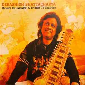 Debashish Bhattacharya - Hawaii To Calcutta: A Tribute To Tau Moe Album