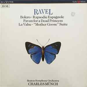 Ravel - Boston Symphony Orchestra / Charles Munch - Bolero • Rapsodie Espagnole • Pavan For A Dead Princess • La Valse • Mother Goose Suite Album