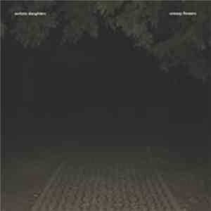 Autistic Daughters - Uneasy Flowers Album