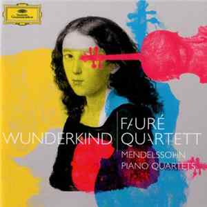 Fauré Quartett - Mendelssohn - Wunderkind: Mendelssohn Piano Quartets Album
