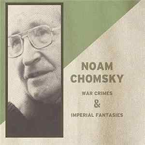 Noam Chomsky - War Crimes & Imperial Fantasies Album
