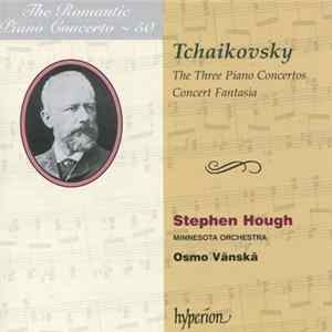 Tchaikovsky, Stephen Hough, Minnesota Orchestra, Osmo Vänskä - The Three Piano Concertos / Concert Fantasia Album