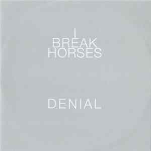 I Break Horses - Denial Album
