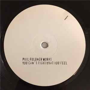 Phil Fuldner Works - You Can't Fight What You Feel Album