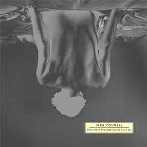 Jack Colwell - Only When Flooded Could I Let Go Album
