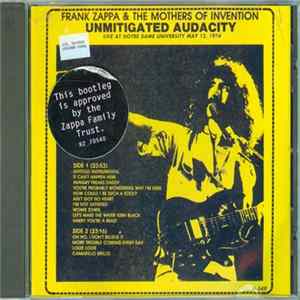 Frank Zappa & The Mothers Of Invention - Unmitigated Audacity - Live At Notre Dame University May 12, 1974 Album