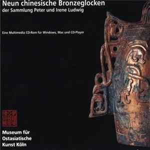 Lukas Nickel Und Wolfgang Zillich - Neun Chinesische Bronzeglocken Der Sammlung Peter Und Irene Ludwig Album