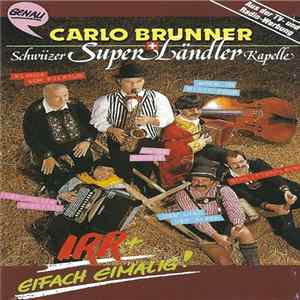 Carlo Brunner + Schwiizer Super Ländler Kapelle - Irr + Eifach Eimalig! Album