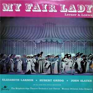 Lerner & Loewe - Elizabeth Larner, Hubert Gregg, John Slater , The Knightsbridge Theatre Orchestra And Chorus, John Gregory - My Fair Lady Album